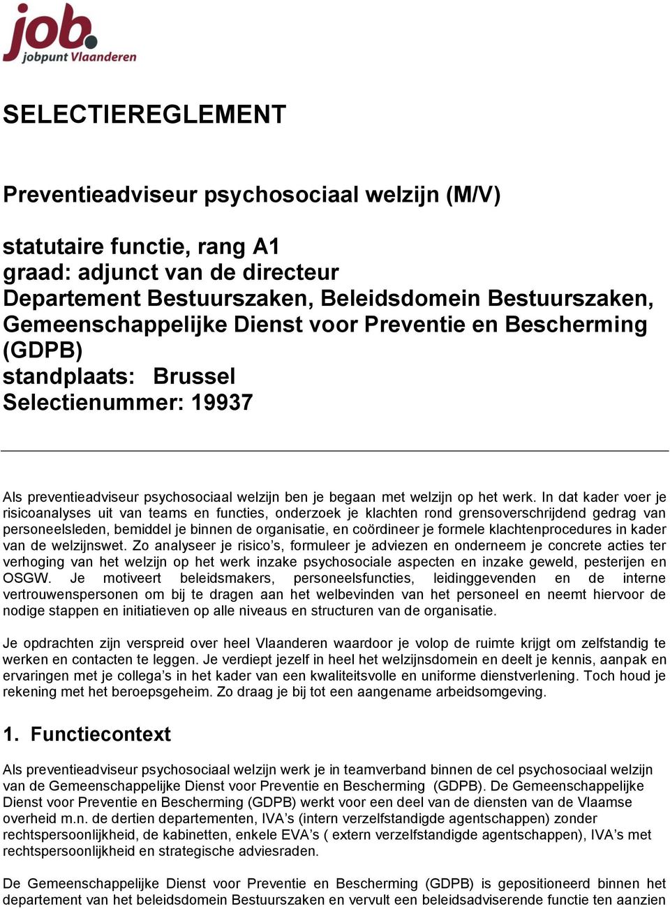 In dat kader voer je risicoanalyses uit van teams en functies, onderzoek je klachten rond grensoverschrijdend gedrag van personeelsleden, bemiddel je binnen de organisatie, en coördineer je formele