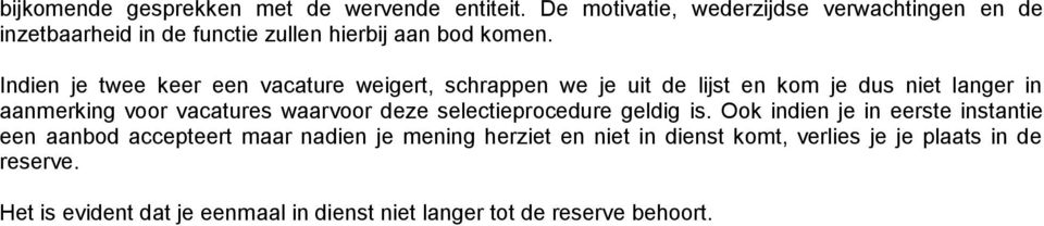 Indien je twee keer een vacature weigert, schrappen we je uit de lijst en kom je dus niet langer in aanmerking voor vacatures waarvoor