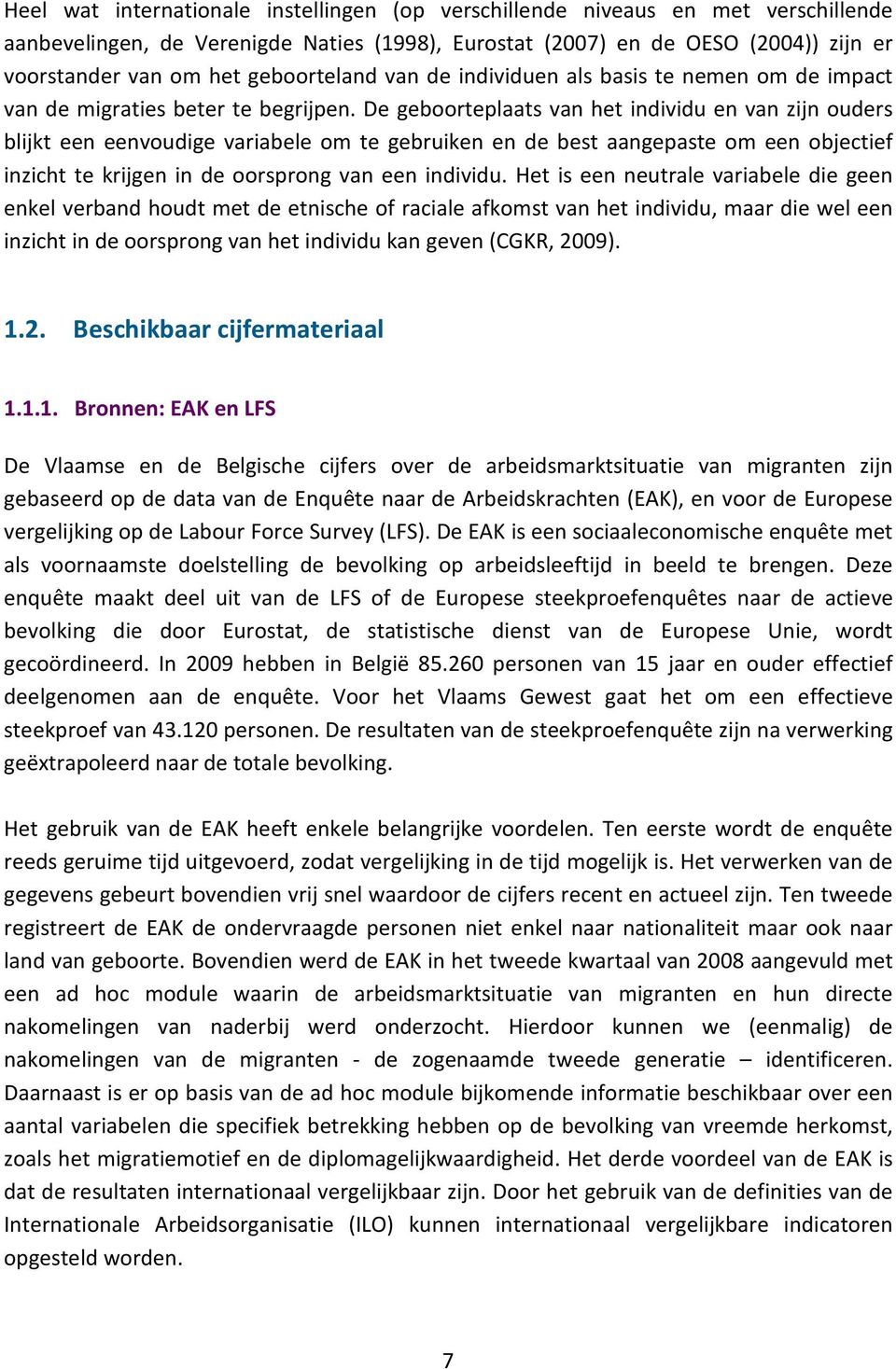 De geboorteplaats van het individu en van zijn ouders blijkt een eenvoudige variabele om te gebruiken en de best aangepaste om een objectief inzicht te krijgen in de oorsprong van een individu.