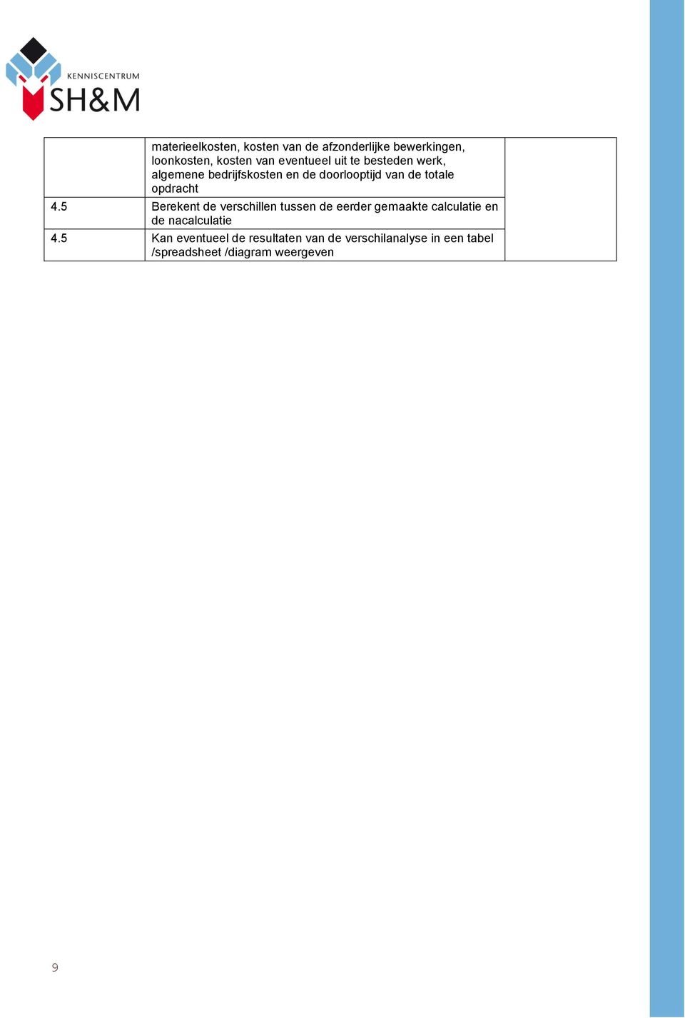 5 Berekent de verschillen tussen de eerder gemaakte calculatie en de nacalculatie 4.