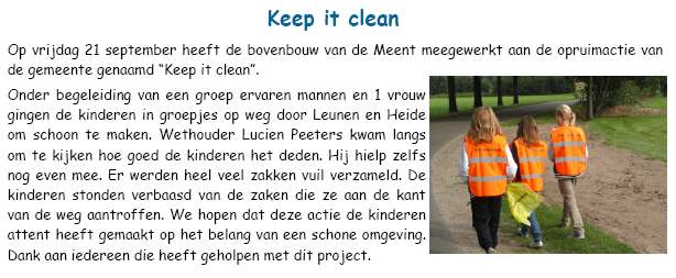 Keep it clean Op vrijdag 21 september heeft de bovenbouw van de Meent meegewerkt aan de opruimactie van de gemeente genaamd Keep it clean.
