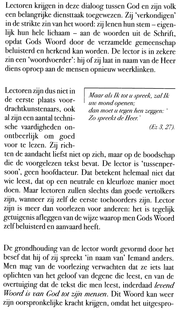 Hij / zij kan dit ook duidelijk maken door plaats te nemen in de geloofsgemeenschap (bij de andere gelovigen) en vlak voor de lezing naar voren te komen.