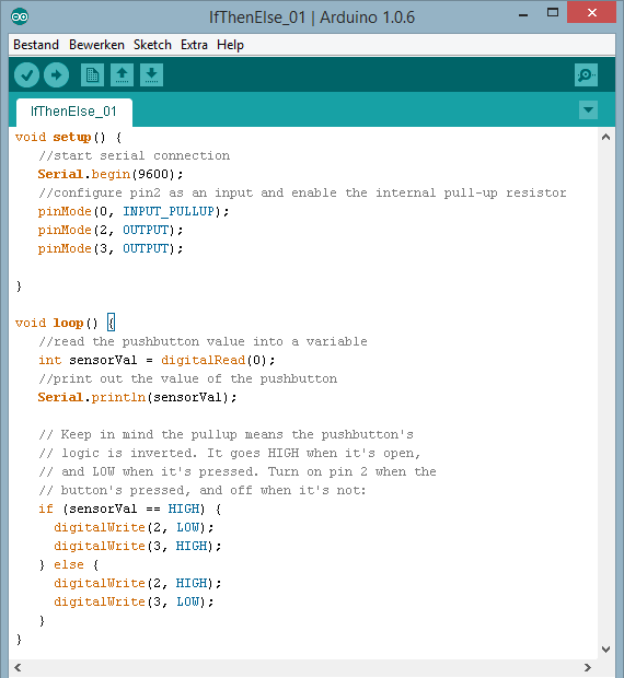 6 Keuzestructuren void setup() { Serial.begin(9600); pinmode(0, INPUT_PULLUP); pinmode(2, OUTPUT); pinmode(3, OUTPUT); void loop() { int sensorval = digitalread(0); Serial.