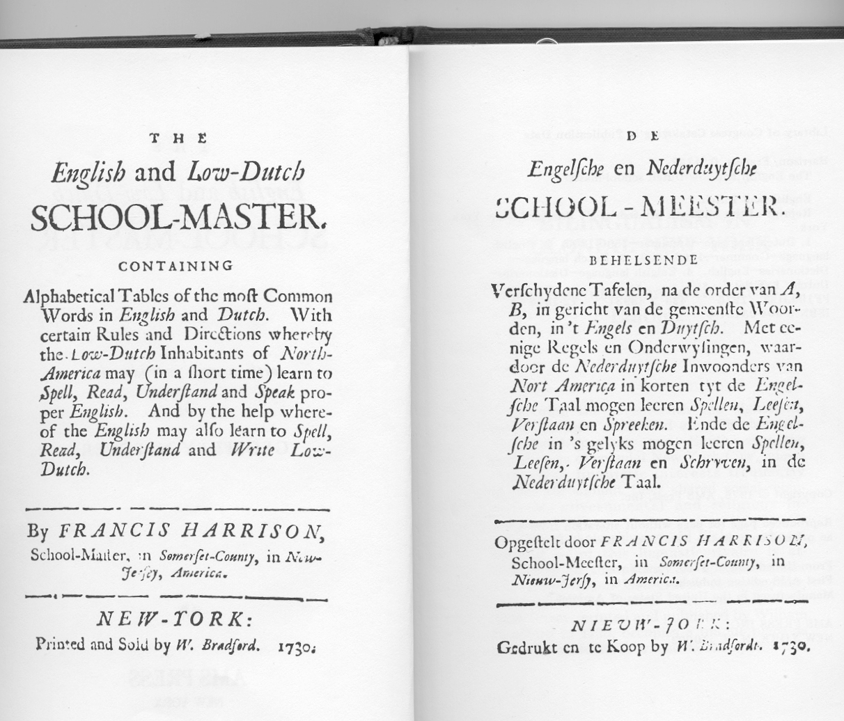 Het eerste en enige taalboek dat speciaal voor Nederlands sprekende inwoners van Amerika is geschreven, verscheen in 1730 in Nieuw-Jork : De Engelsche en Nederduytsche School-Meester, of zoals de