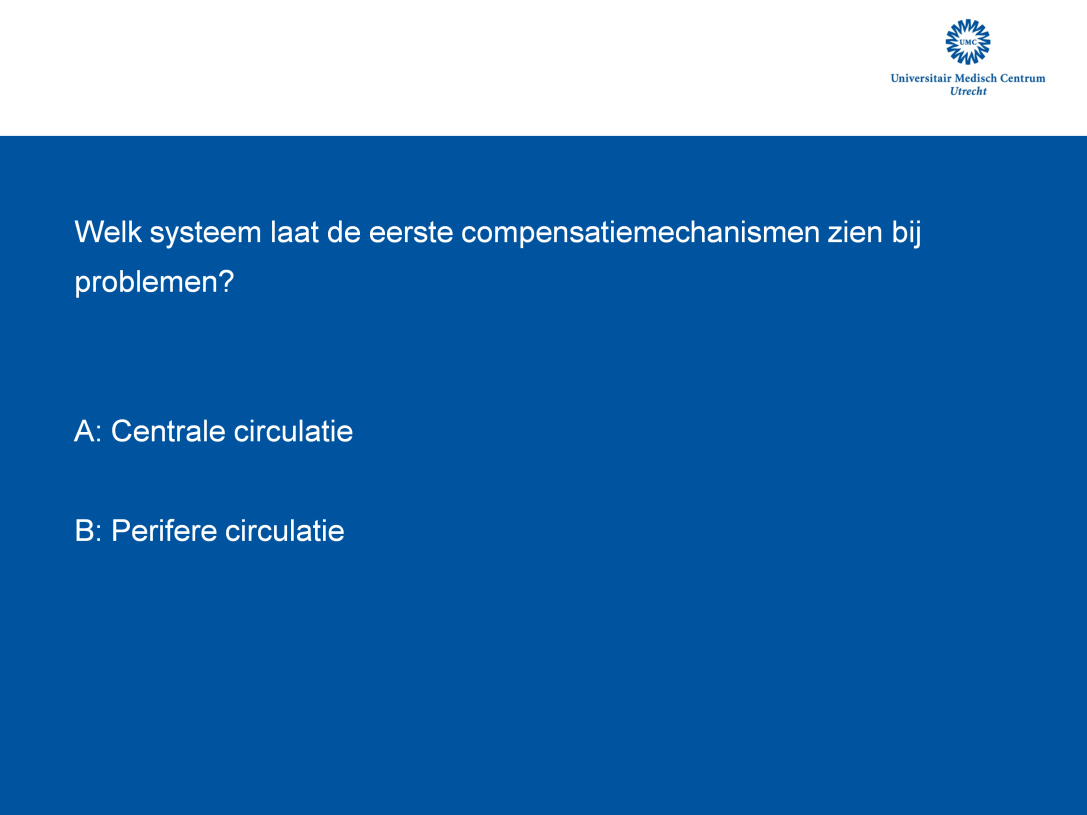 B: Knijpen, perifeer koud, cyanose, perifere circulatie Bewaakt: centraal, verhoogde