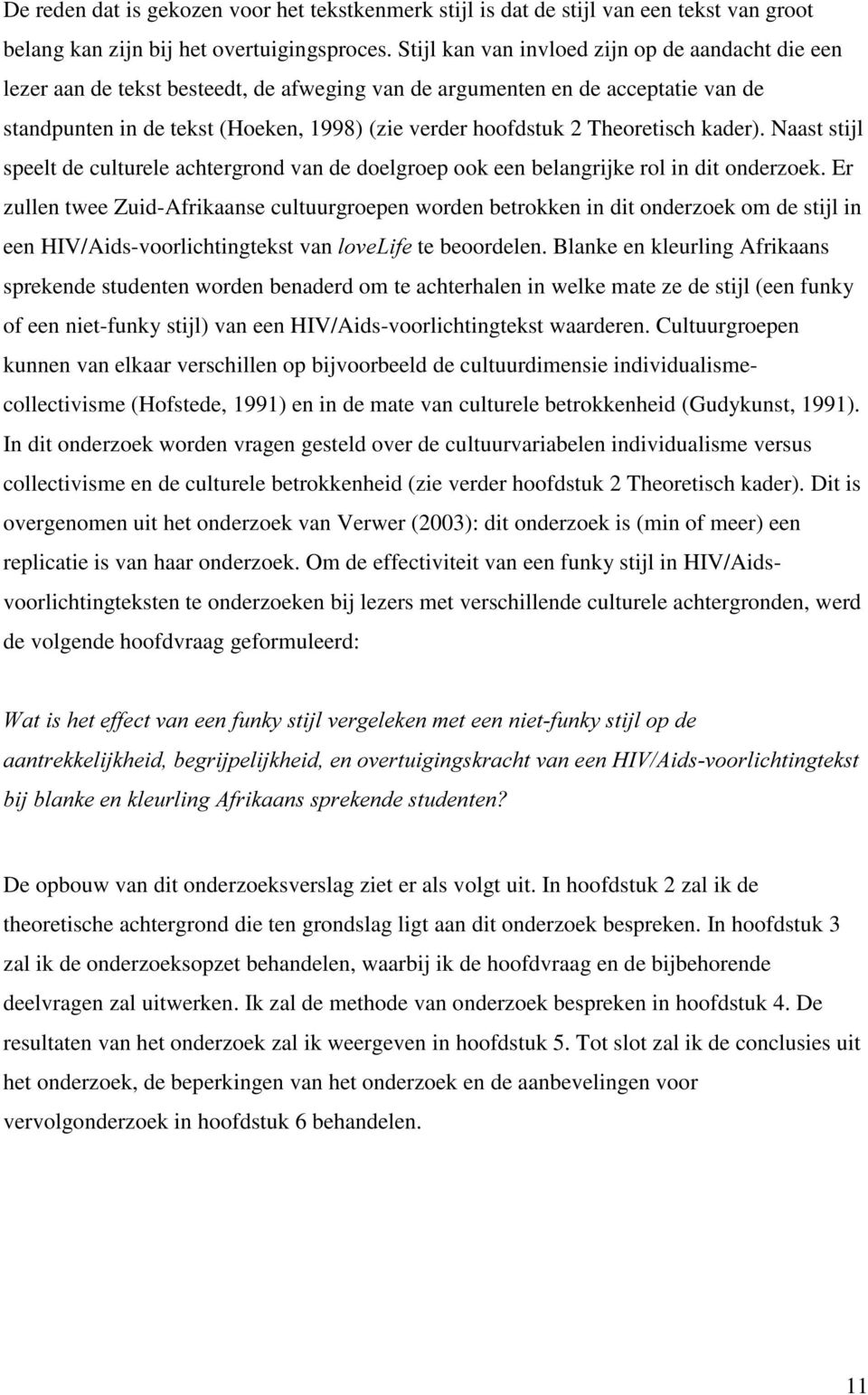 Theoretisch kader). Naast stijl speelt de culturele achtergrond van de doelgroep ook een belangrijke rol in dit onderzoek.