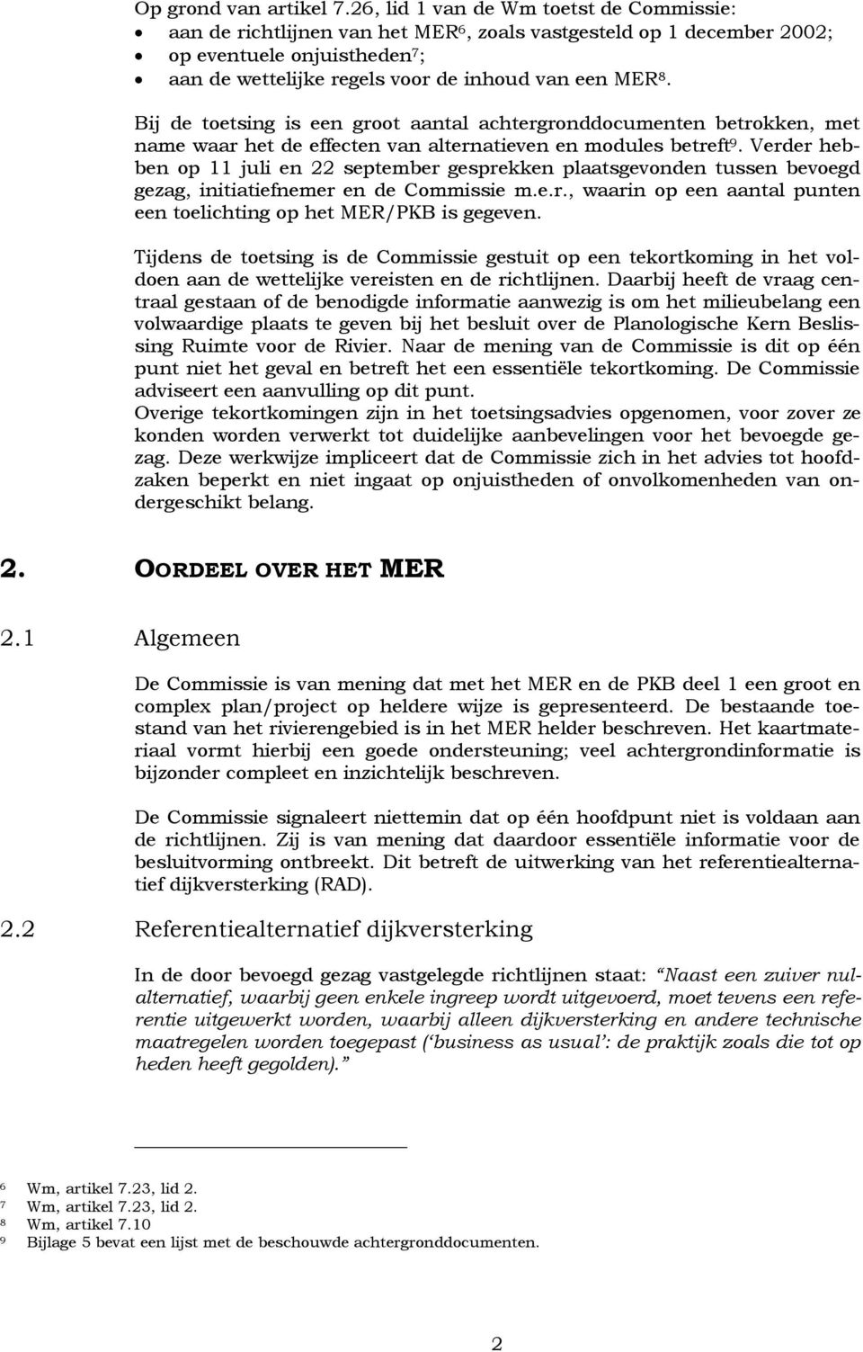 Bij de toetsing is een groot aantal achtergronddocumenten betrokken, met name waar het de effecten van alternatieven en modules betreft 9.