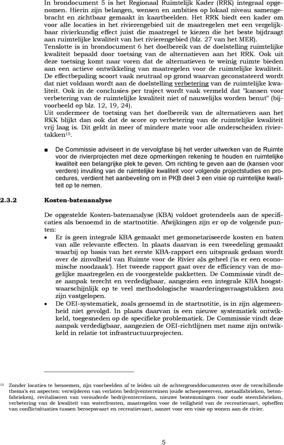 kwaliteit van het rivierengebied (blz. 27 van het MER). Tenslotte is in brondocument 6 het doelbereik van de doelstelling ruimtelijke kwaliteit bepaald door toetsing van de alternatieven aan het RRK.