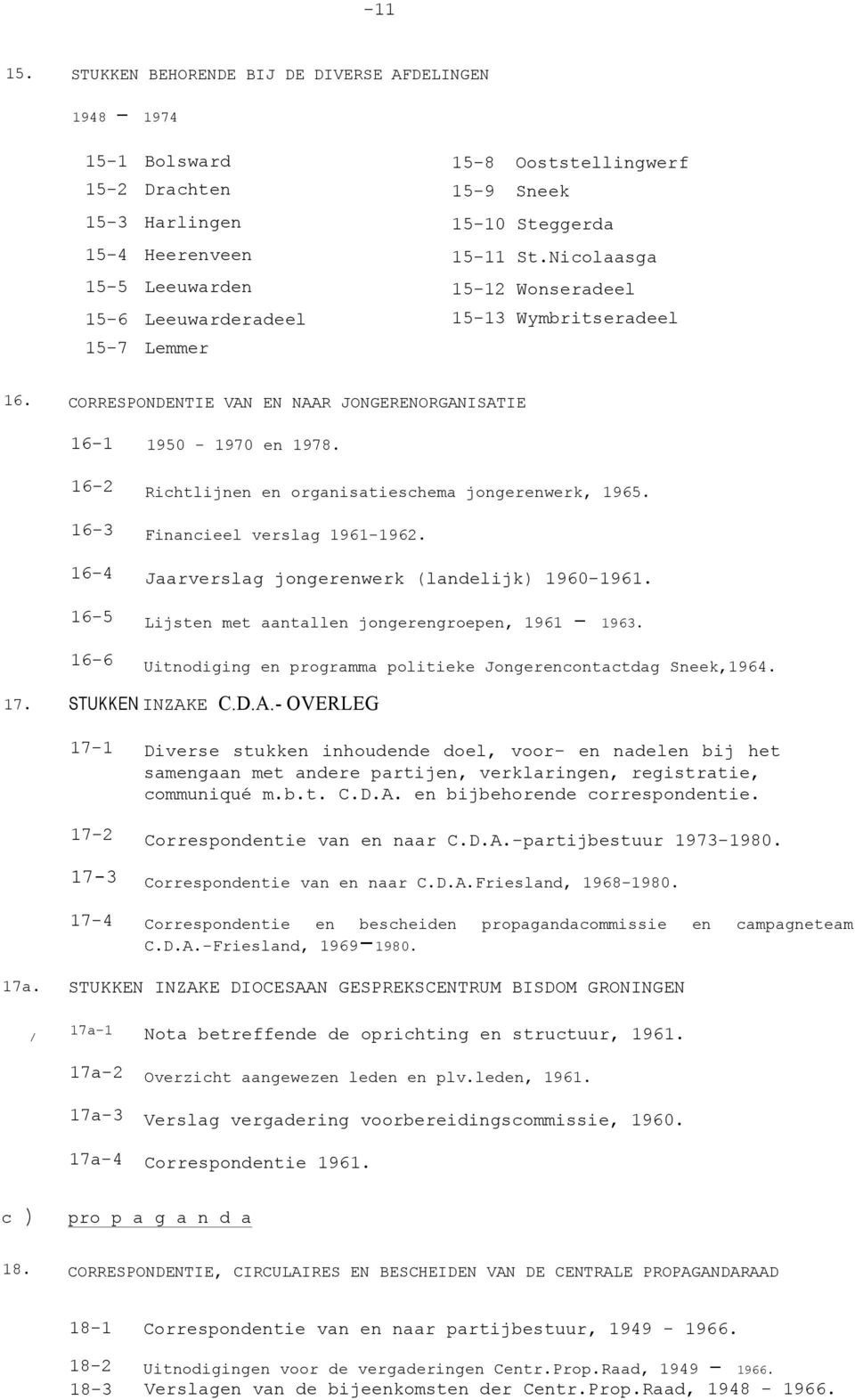 15-10 Steggerda 15-11 St.Nicolaasga 15-12 Wonseradeel 15-13 Wymbritseradeel 16. CORRESPONDENTIE VAN EN NAAR JONGERENORGANISATIE 16-1 16-2 16-3 16-4 16-5 16-6 1950-1970 en 1978.