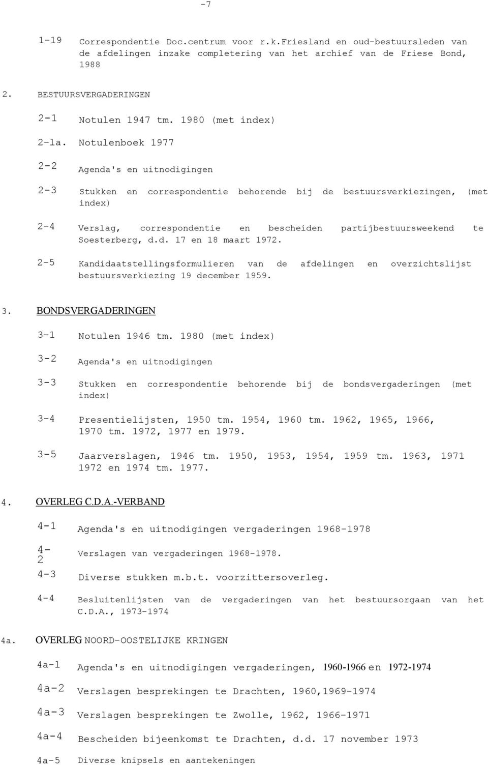 1980 (met index) Notulenboek 1977 Agenda's en uitnodigingen Stukken en correspondentie behorende bij de bestuursverkiezingen, (met index) Verslag, correspondentie en bescheiden partijbestuursweekend