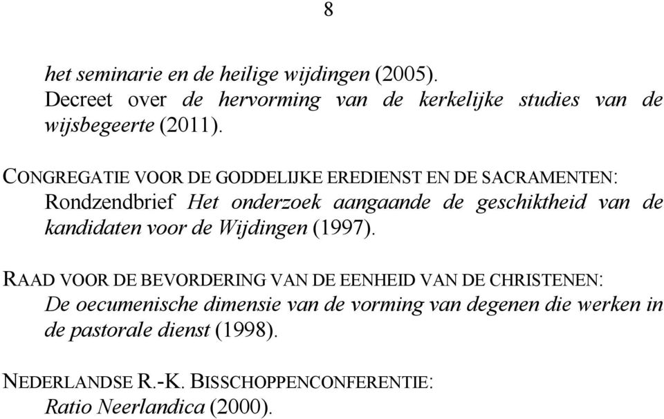 CONGREGATIE VOOR DE GODDELIJKE EREDIENST EN DE SACRAMENTEN: Rondzendbrief Het onderzoek aangaande de geschiktheid van de