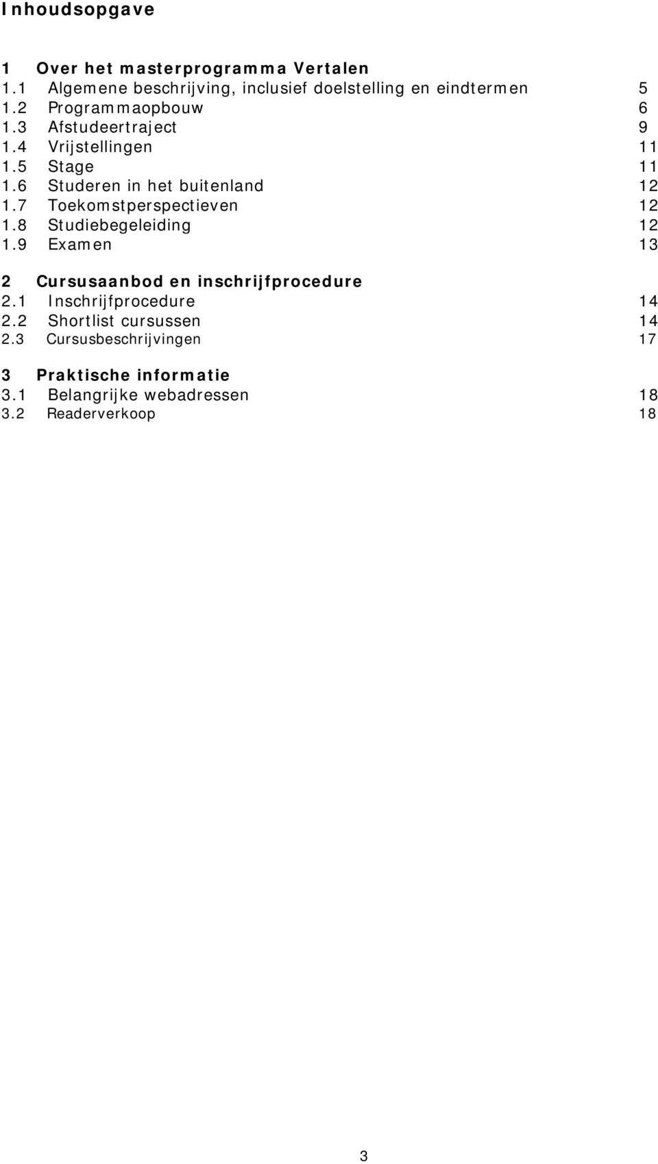 7 Toekomstperspectieven 12 1.8 Studiebegeleiding 12 1.9 Examen 13 2 Cursusaanbod en inschrijfprocedure 2.