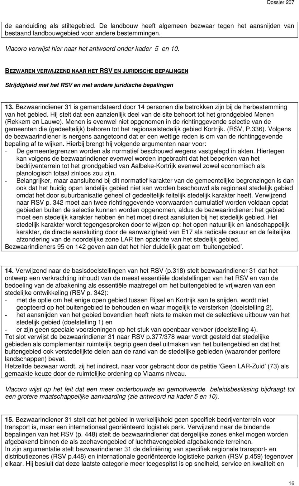 Bezwaarindiener 31 is gemandateerd door 14 personen die betrokken zijn bij de herbestemming van het gebied.