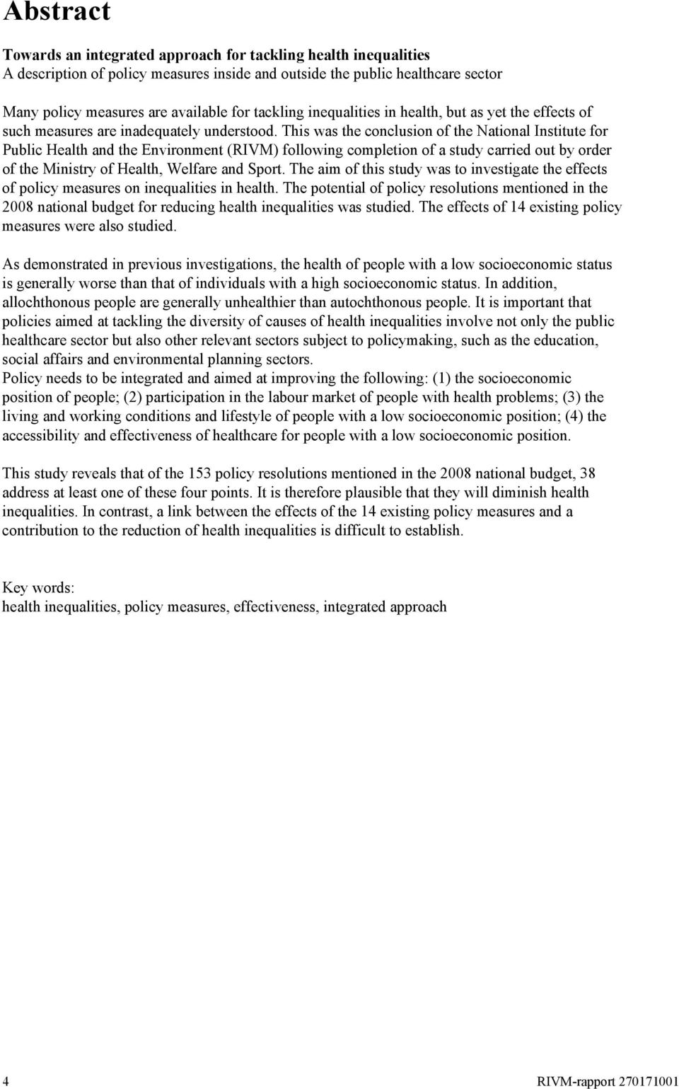 This was the conclusion of the National Institute for Public Health and the Environment (RIVM) following completion of a study carried out by order of the Ministry of Health, Welfare and Sport.