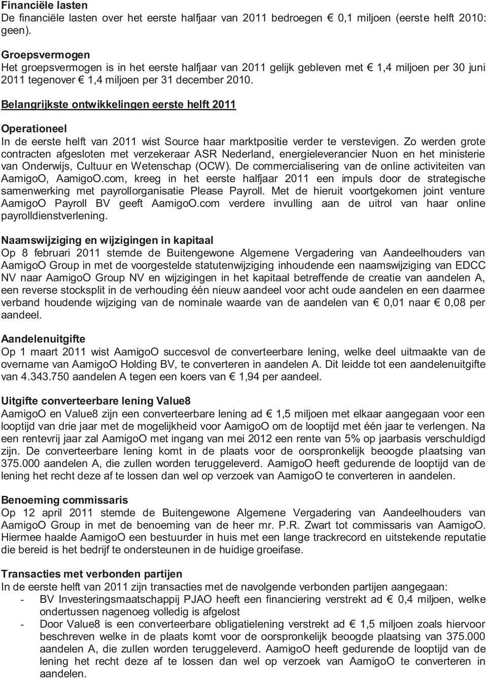 Belangrijkste ontwikkelingen eerste helft Operationeel In de eerste helft van wist Source haar marktpositie verder te verstevigen.