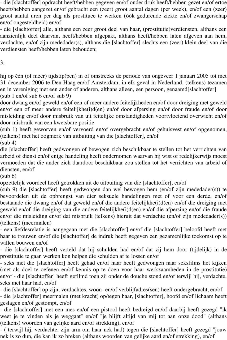 (prostitutie)verdiensten, althans een aanzienlijk deel daarvan, heeft/hebben afgepakt, althans heeft/hebben laten afgeven aan hem, verdachte, en/of zijn mededader(s), althans die [slachtoffer]