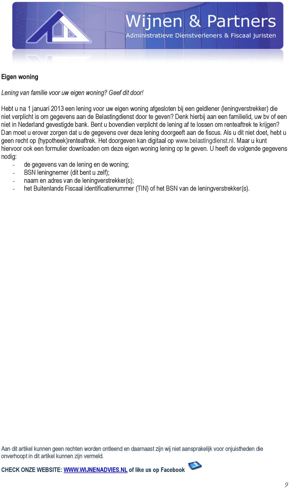 Denk hierbij aan een familielid, uw bv of een niet in Nederland gevestigde bank. Bent u bovendien verplicht de lening af te lossen om renteaftrek te krijgen?