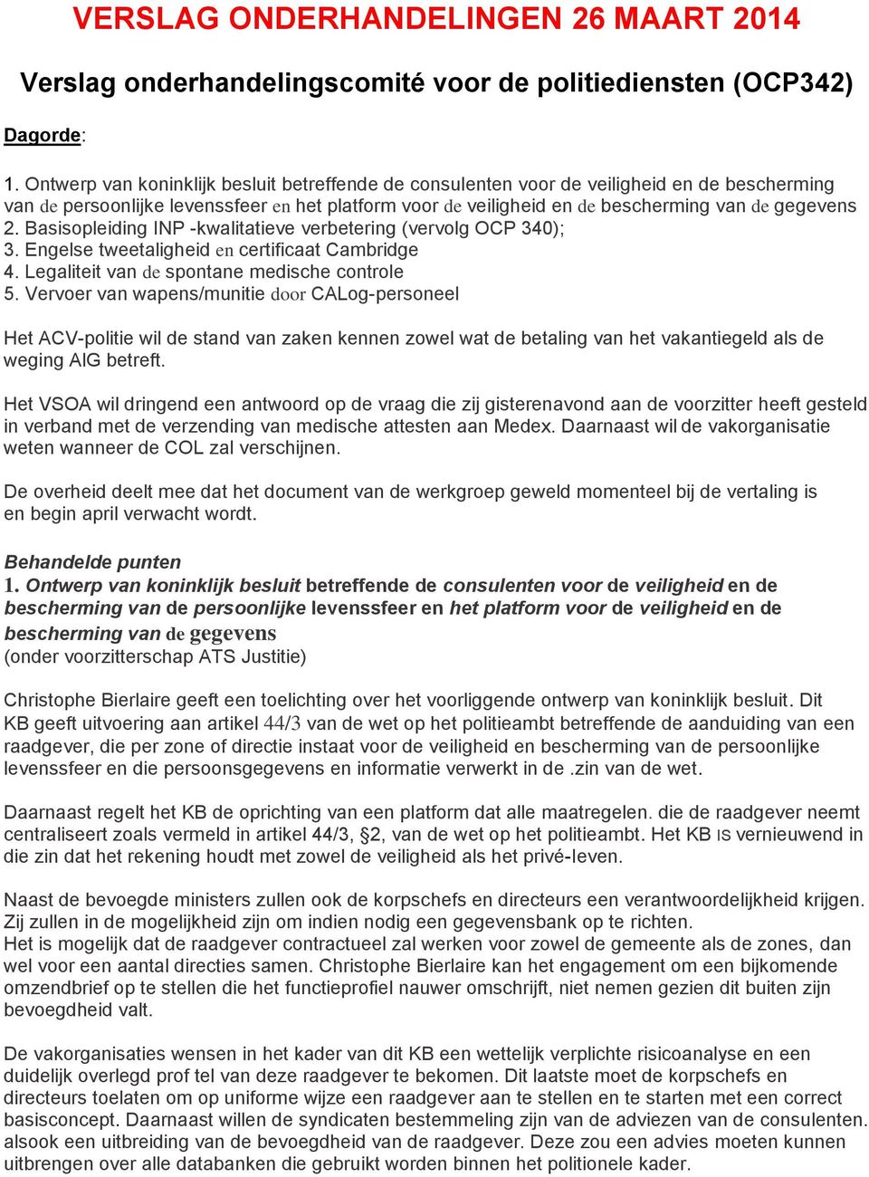 Basisopleiding INP -kwalitatieve verbetering (vervolg OCP 340); 3. Engelse tweetaligheid en certificaat Cambridge 4. Legaliteit van de spontane medische controle 5.