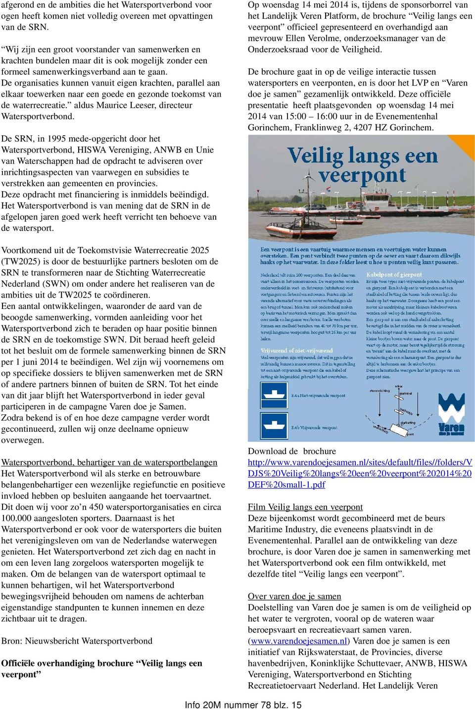 De organisaties kunnen vanuit eigen krachten, parallel aan elkaar toewerken naar een goede en gezonde toekomst van de waterrecreatie. aldus Maurice Leeser, directeur Watersportverbond.