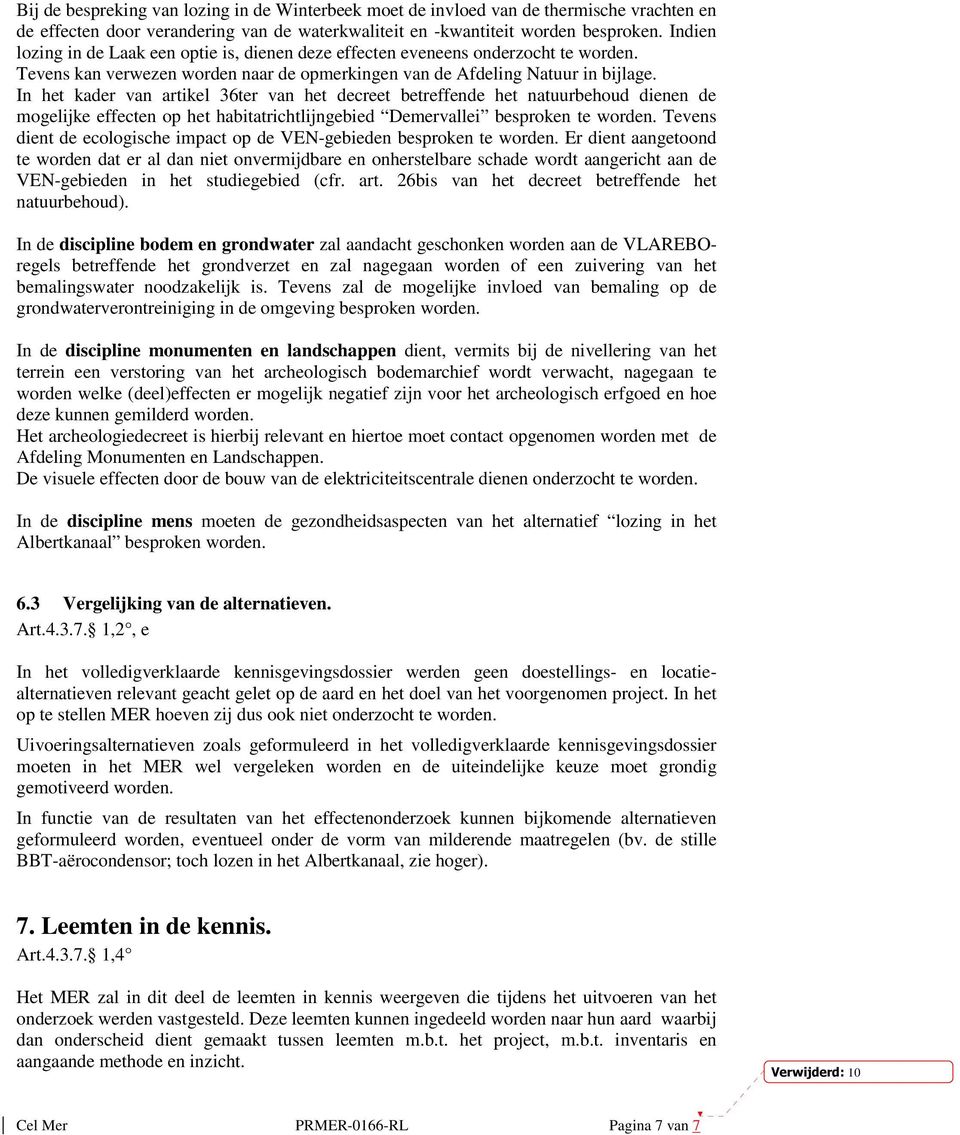 In het kader van artikel 36ter van het decreet betreffende het natuurbehoud dienen de mogelijke effecten op het habitatrichtlijngebied Demervallei besproken te worden.