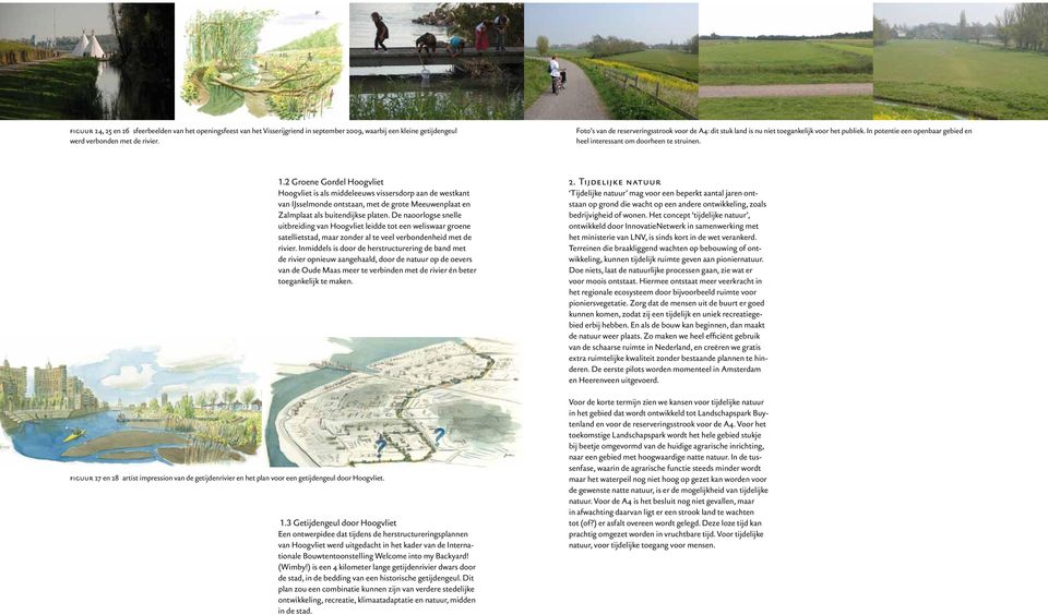 2 Groene Gordel Hoogvliet Hoogvliet is als middeleeuws vissersdorp aan de westkant van IJsselmonde ontstaan, met de grote Meeuwenplaat en Zalmplaat als buitendijkse platen.