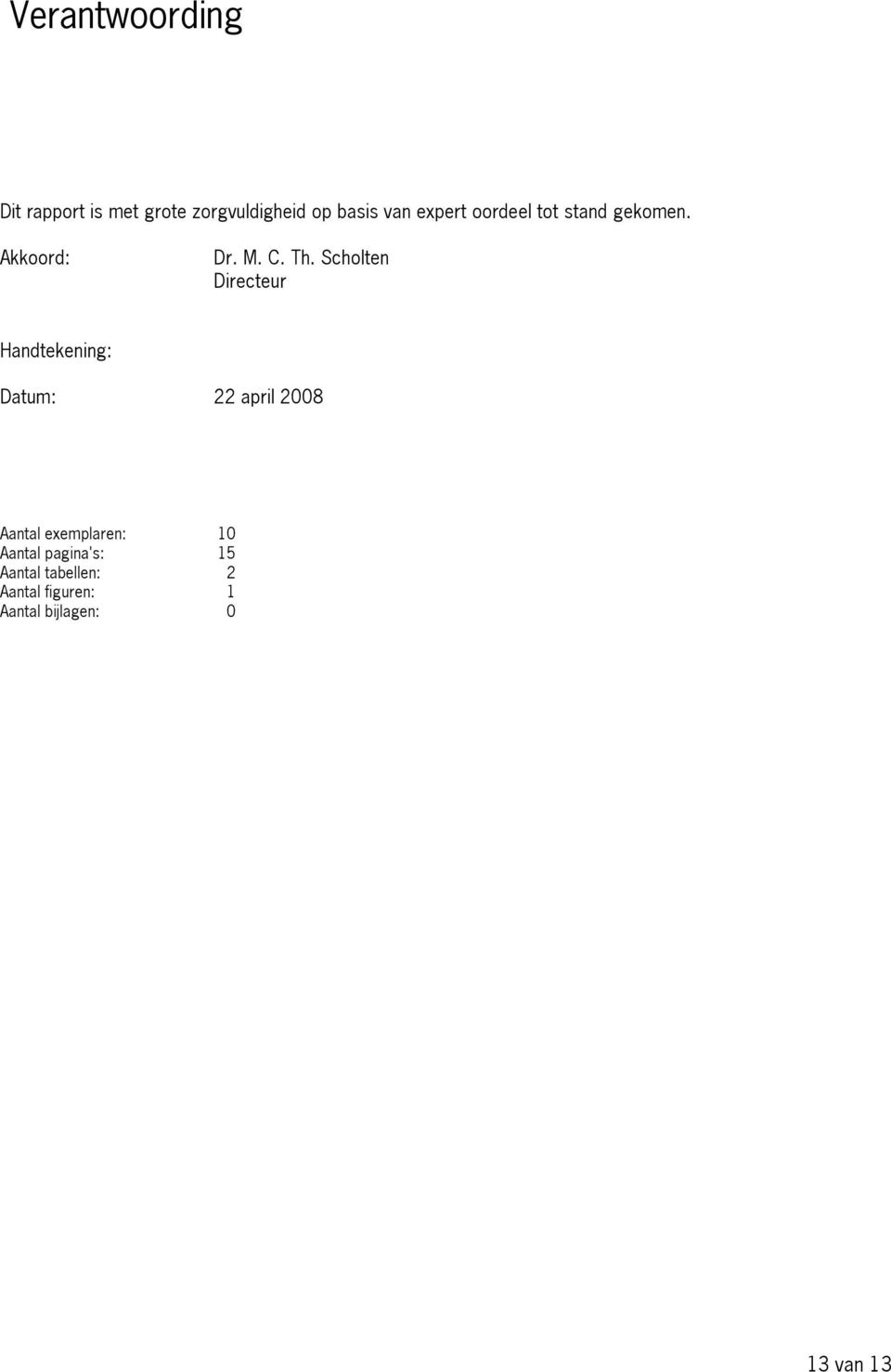 Scholten Directeur Handtekening: Datum: 22 april 2008 Aantal