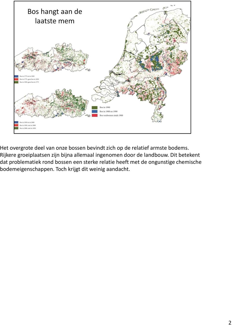 Rijkere groeiplaatsen zijn bijna allemaal ingenomen door de landbouw.