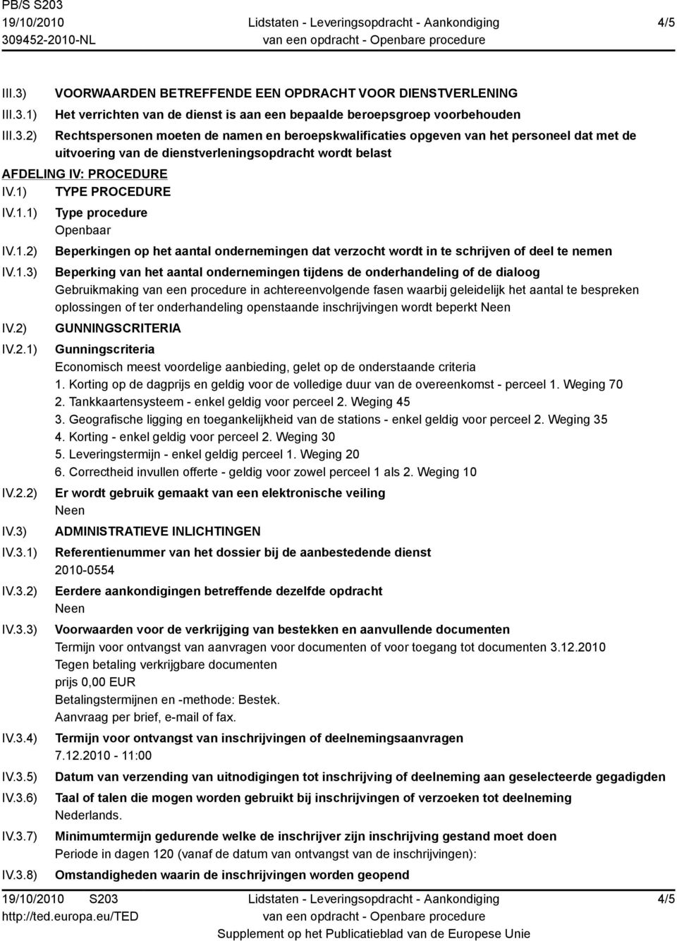 1) 2) VOORWAARDEN BETREFFENDE EEN OPDRACHT VOOR DIENSTVERLENING Het verrichten van de dienst is aan een bepaalde beroepsgroep voorbehouden Rechtspersonen moeten de namen en beroepskwalificaties