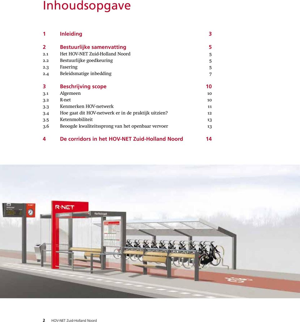 2 R-net 10 3.3 Kenmerken HOV-netwerk 11 3.4 Hoe gaat dit HOV-netwerk er in de praktijk uitzien? 12 3.