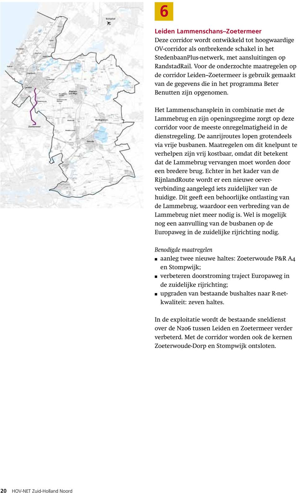 Het Lammenschansplein in combinatie met de Lammebrug en zijn openingsregime zorgt op deze corridor voor de meeste onregelmatigheid in de dienstregeling.