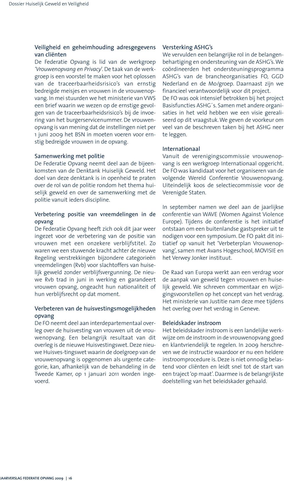 In mei stuurden we het ministerie van VWS een brief waarin we wezen op de ernstige gevolgen van de traceerbaarheidsrisico s bij de invoering van het burgerservicenummer.