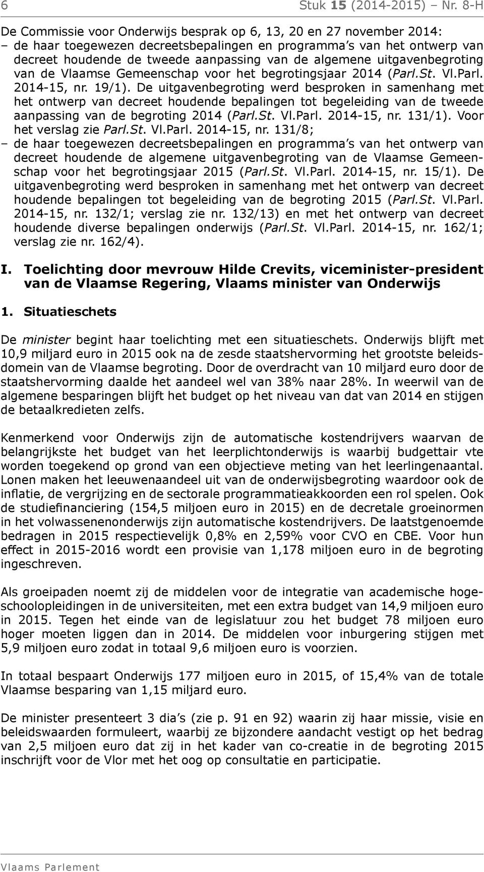 algemene uitgavenbegroting van de Vlaamse Gemeenschap voor het begrotingsjaar 2014 (Parl.St. Vl.Parl. 2014-15, nr. 19/1).