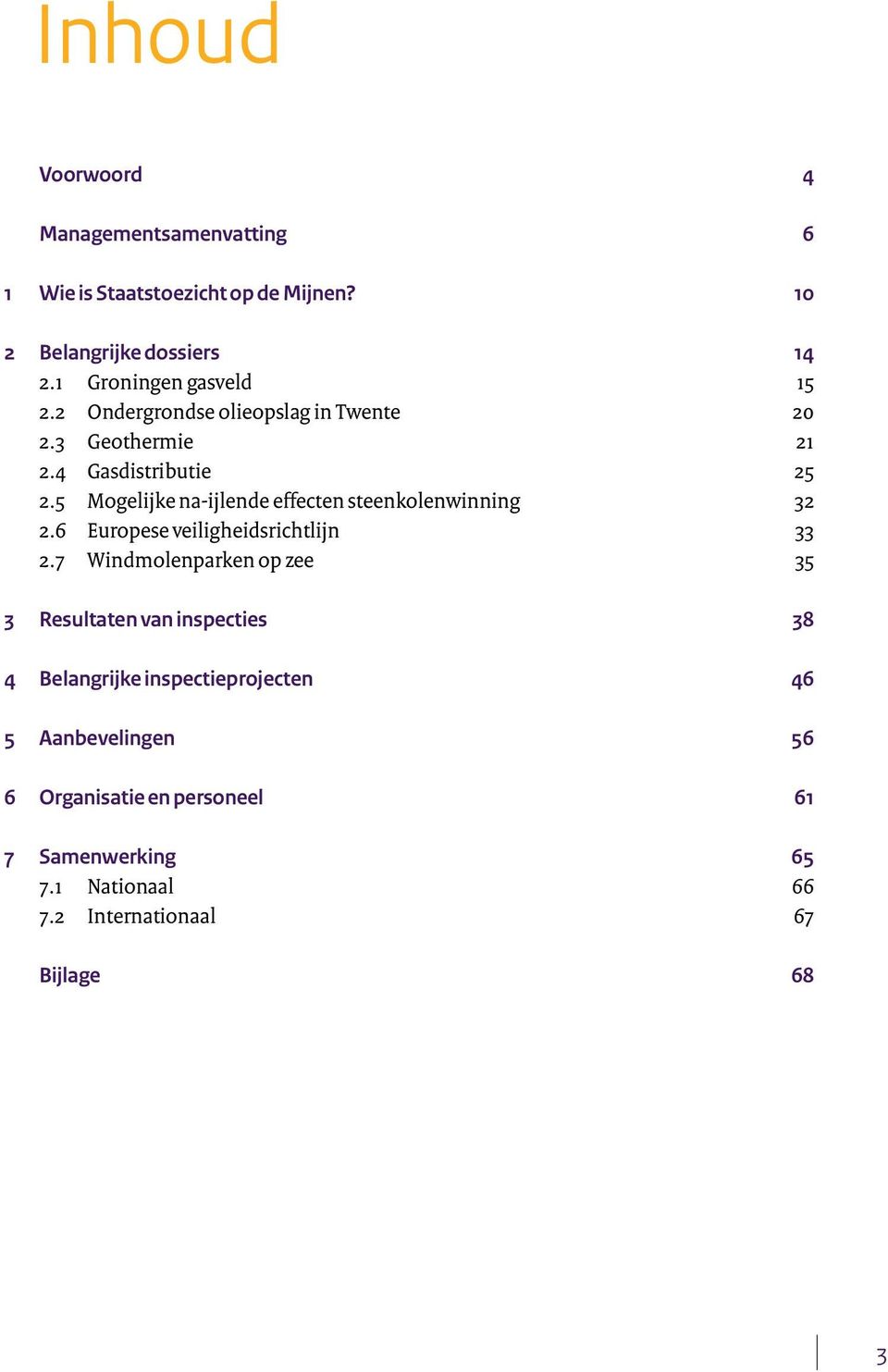 5 Mogelijke na-ijlende effecten steenkolenwinning 32 2.6 Europese veiligheidsrichtlijn 33 2.