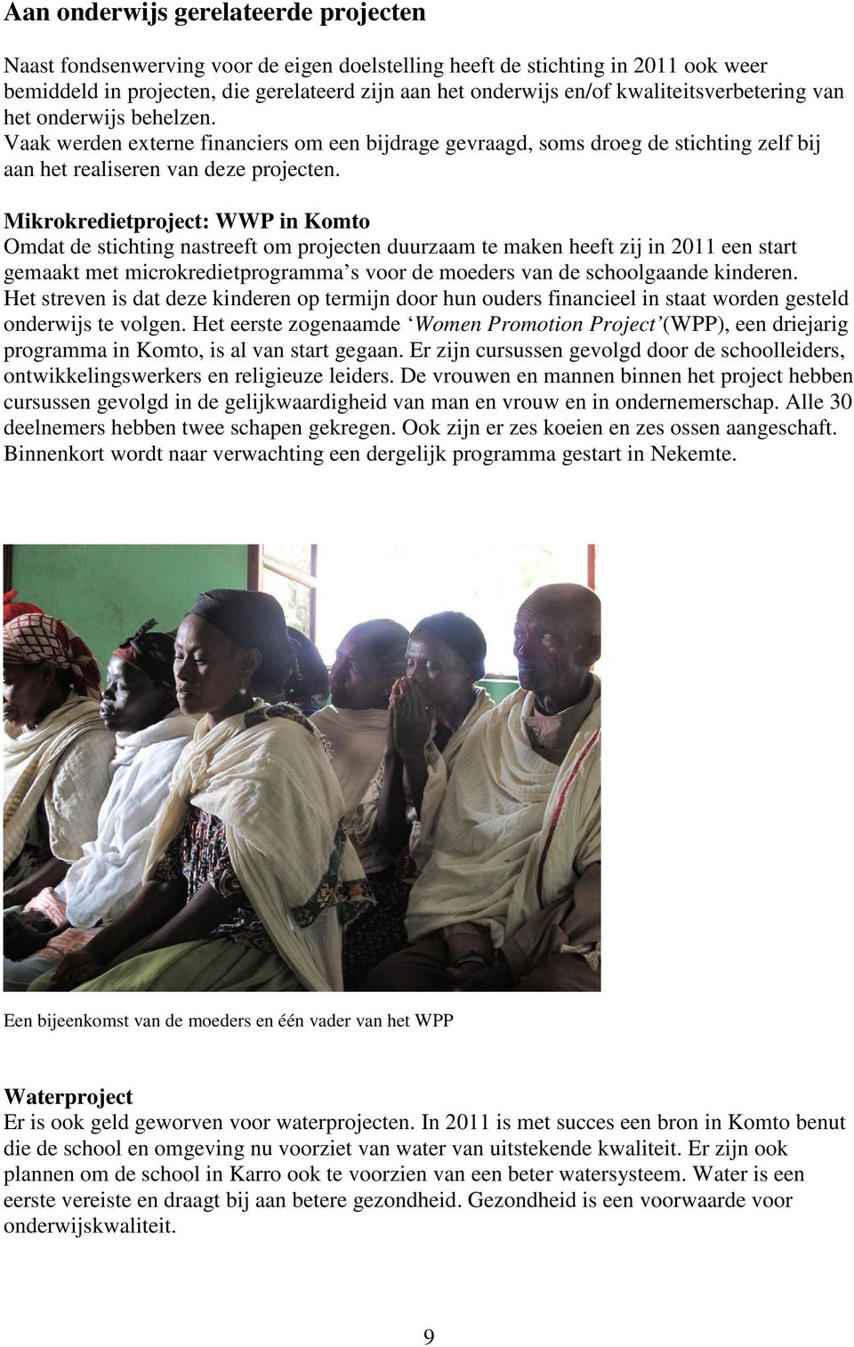 Mikrokredietproject: WWP in Komto Omdat de stichting nastreeft om projecten duurzaam te maken heeft zij in 2011 een start gemaakt met microkredietprogramma s voor de moeders van de schoolgaande