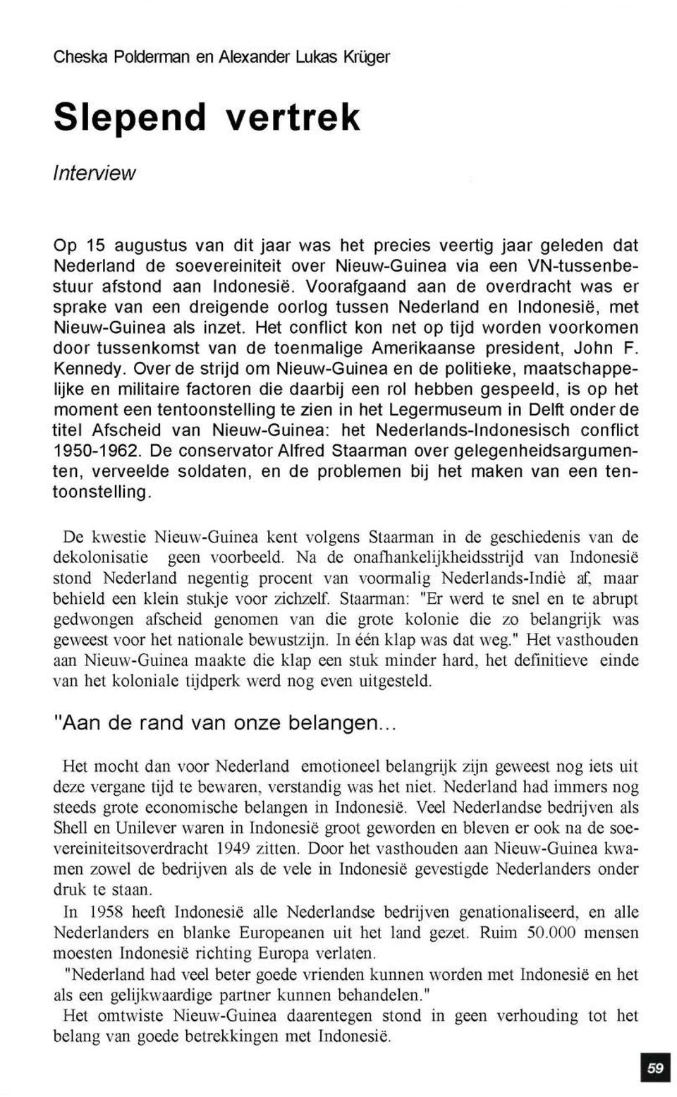 Het conflict kon net op tijd worden voorkomen door tussenkomst van de toenmalige Amerikaanse president, John F. Kennedy.