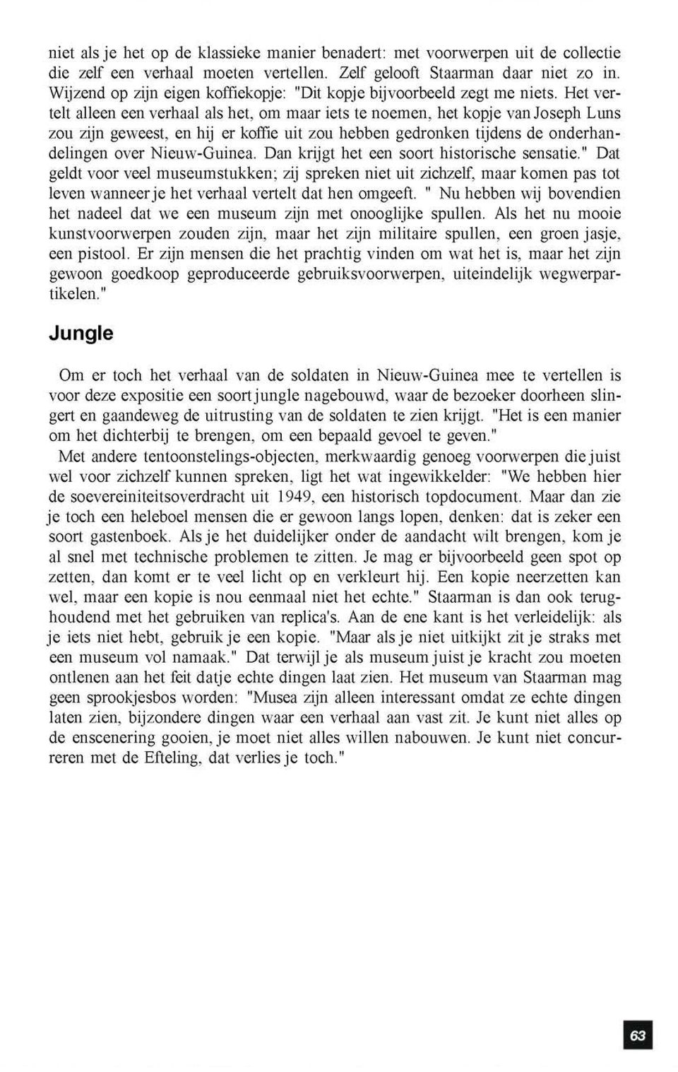 Het vertelt alleen een verhaal als het, om maar iets te noemen, het kopje van Joseph Luns zou zijn geweest, en hij er koffie uit zou hebben gedronken tijdens de onderhandelingen over Nieuw-Guinea.