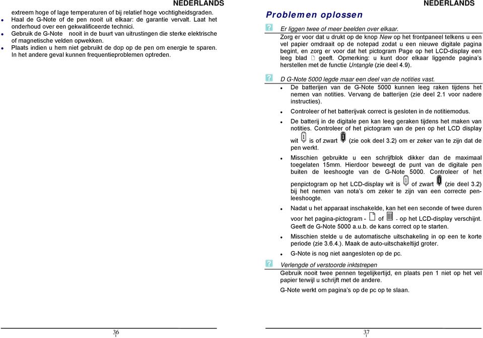 In het andere geval kunnen frequenteproblemen optreden. Problemen oplossen Er lggen twee of meer beelden over elkaar.