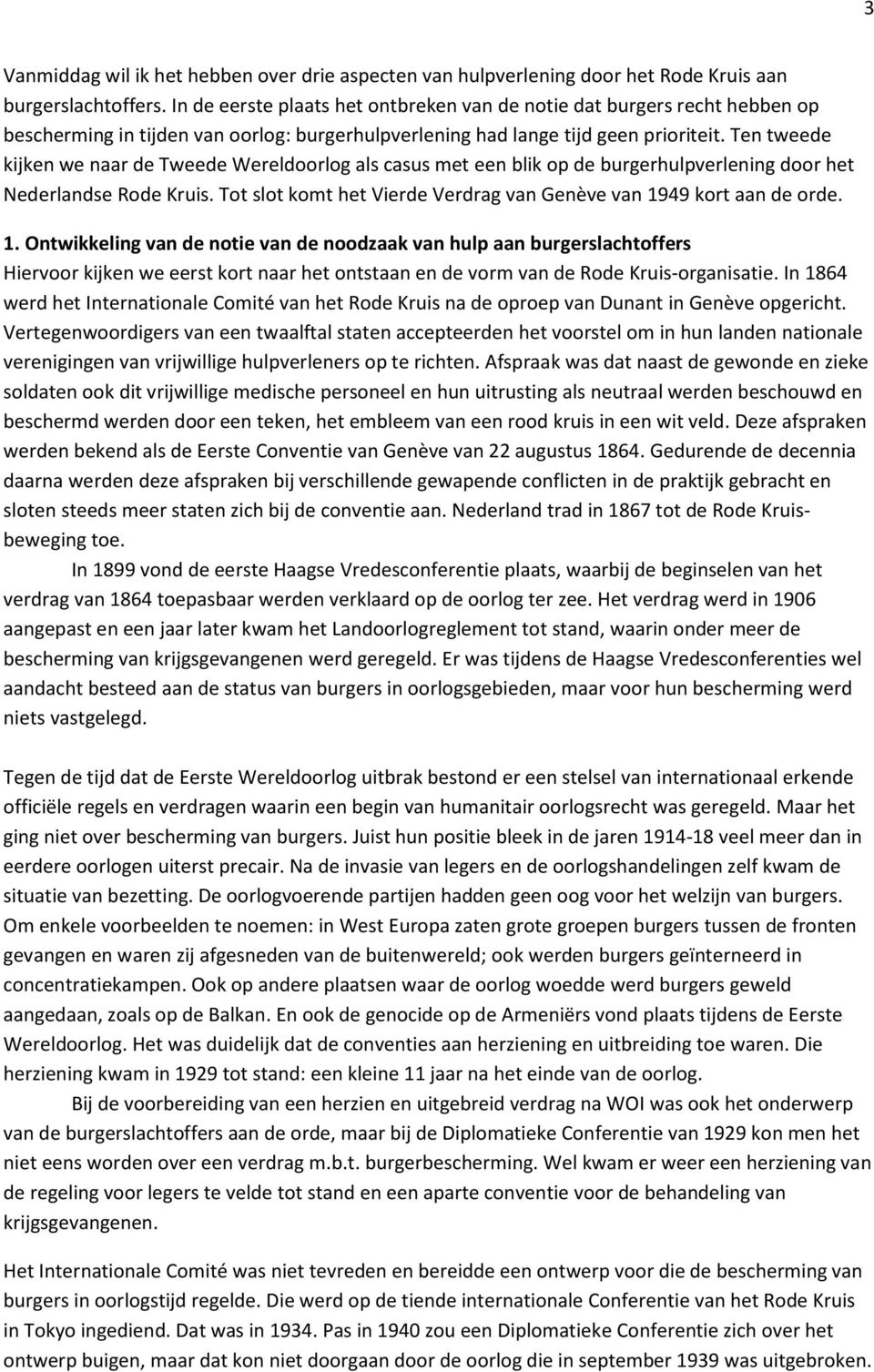 Ten tweede kijken we naar de Tweede Wereldoorlog als casus met een blik op de burgerhulpverlening door het Nederlandse Rode Kruis.