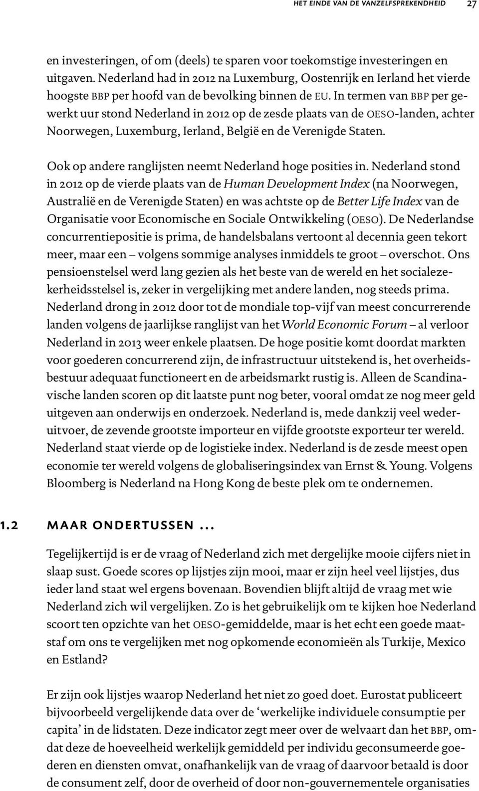 In termen van bbp per gewerkt uur stond Nederland in 2012 op de zesde plaats van de oeso-landen, achter Noorwegen, Luxemburg, Ierland, België en de Verenigde Staten.