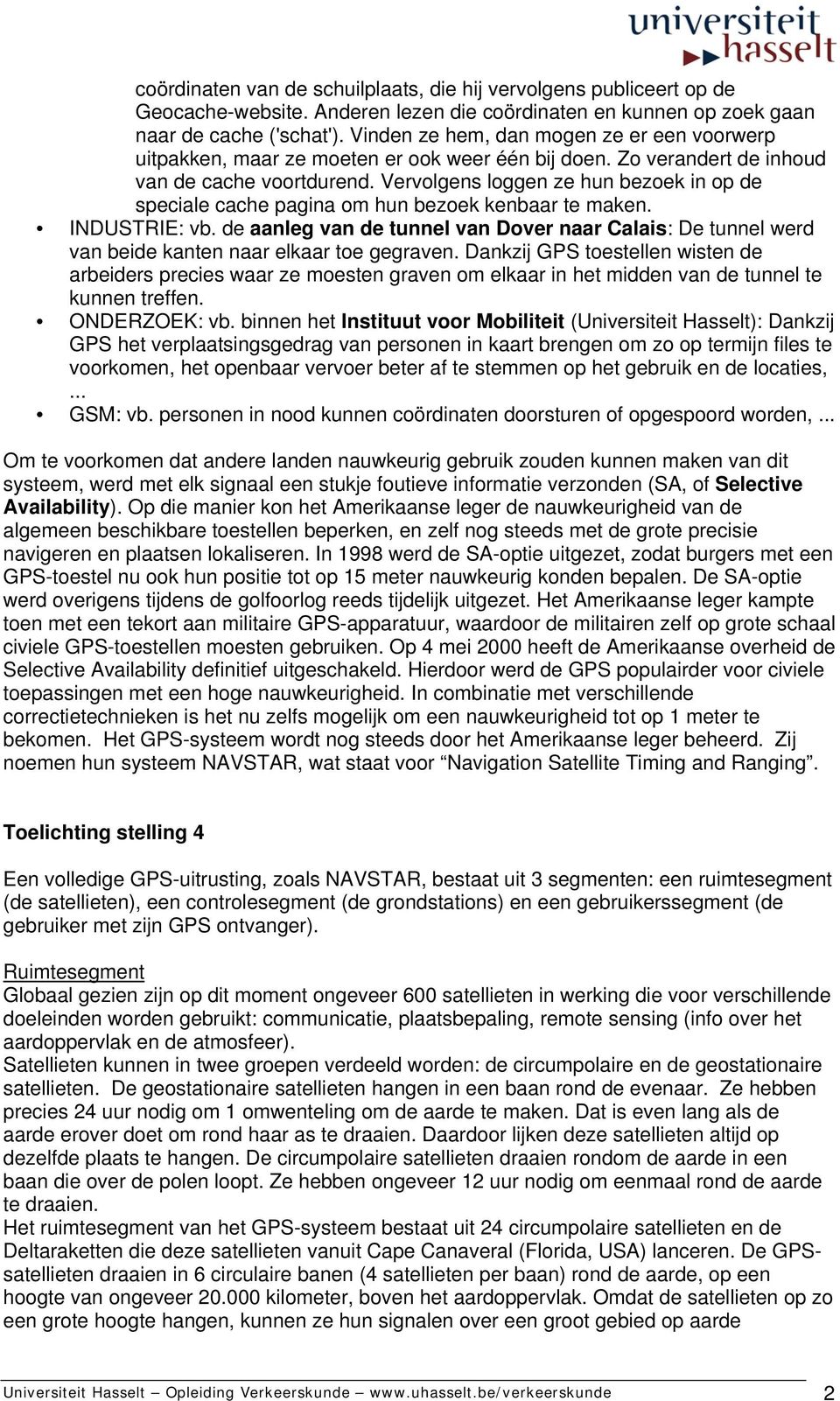 Vervolgens loggen ze hun bezoek in op de speciale cache pagina om hun bezoek kenbaar te maken. INDUSTRIE: vb.