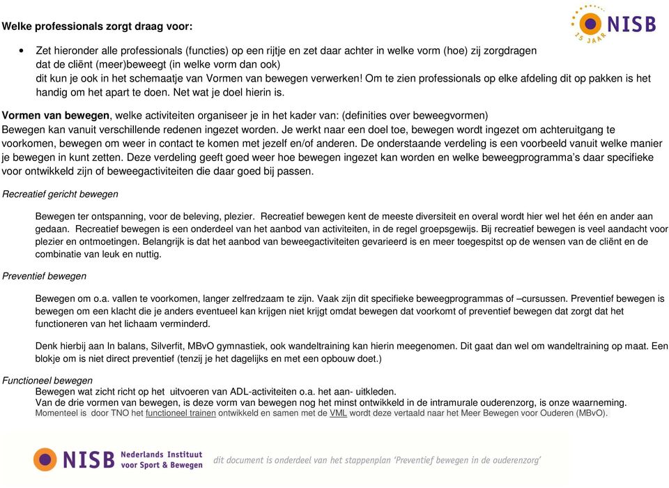 Vormen van bewegen, welke activiteiten organiseer je in het kader van: (definities over beweegvormen) Bewegen kan vanuit verschillende redenen ingezet worden.