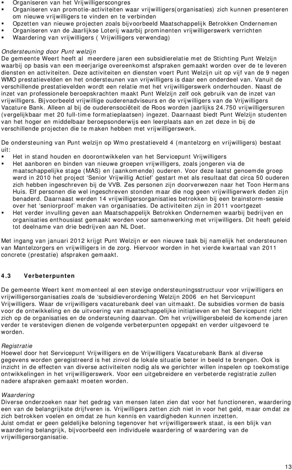 Vrijwilligers verwendag) Ondersteuning door Punt welzijn De gemeente Weert heeft al meerdere jaren een subsidierelatie met de Stichting Punt Welzijn waarbij op basis van een meerjarige overeenkomst
