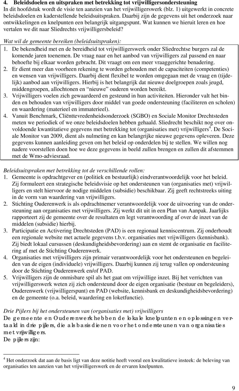 Wat kunnen we hieruit leren en hoe vertalen we dit naar Sliedrechts vrijwilligersbeleid? Wat wil de gemeente bereiken (beleidsuitspraken): 1.