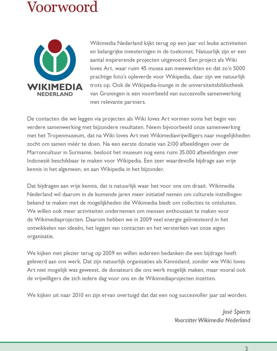 Ook de Wikipedia-lounge in de universiteitsbibliotheek van Groningen is een voovrbeeld van succesvolle samenwerking met relevante partners.