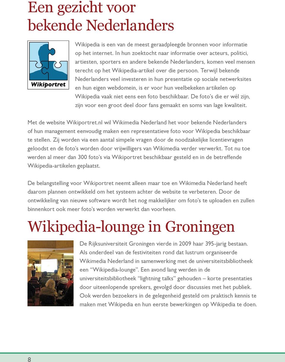 Terwijl bekende Nederlanders veel investeren in hun presentatie op sociale netwerksites en hun eigen webdomein, is er voor hun veelbekeken artikelen op Wikipedia vaak niet eens een foto beschikbaar.