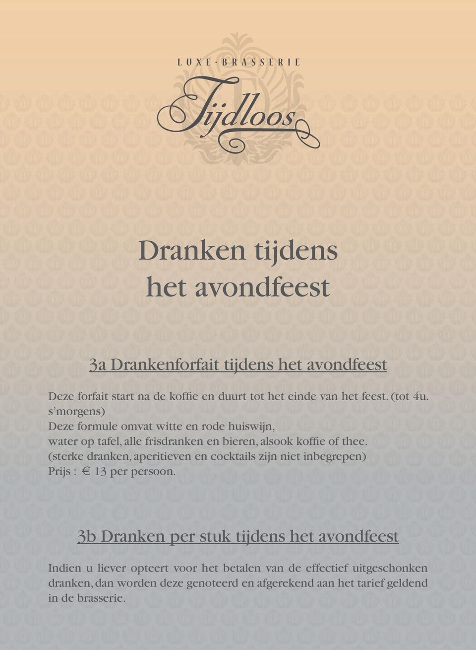 (sterke dranken, aperitieven en cocktails zijn niet inbegrepen) Prijs : 13 per persoon.