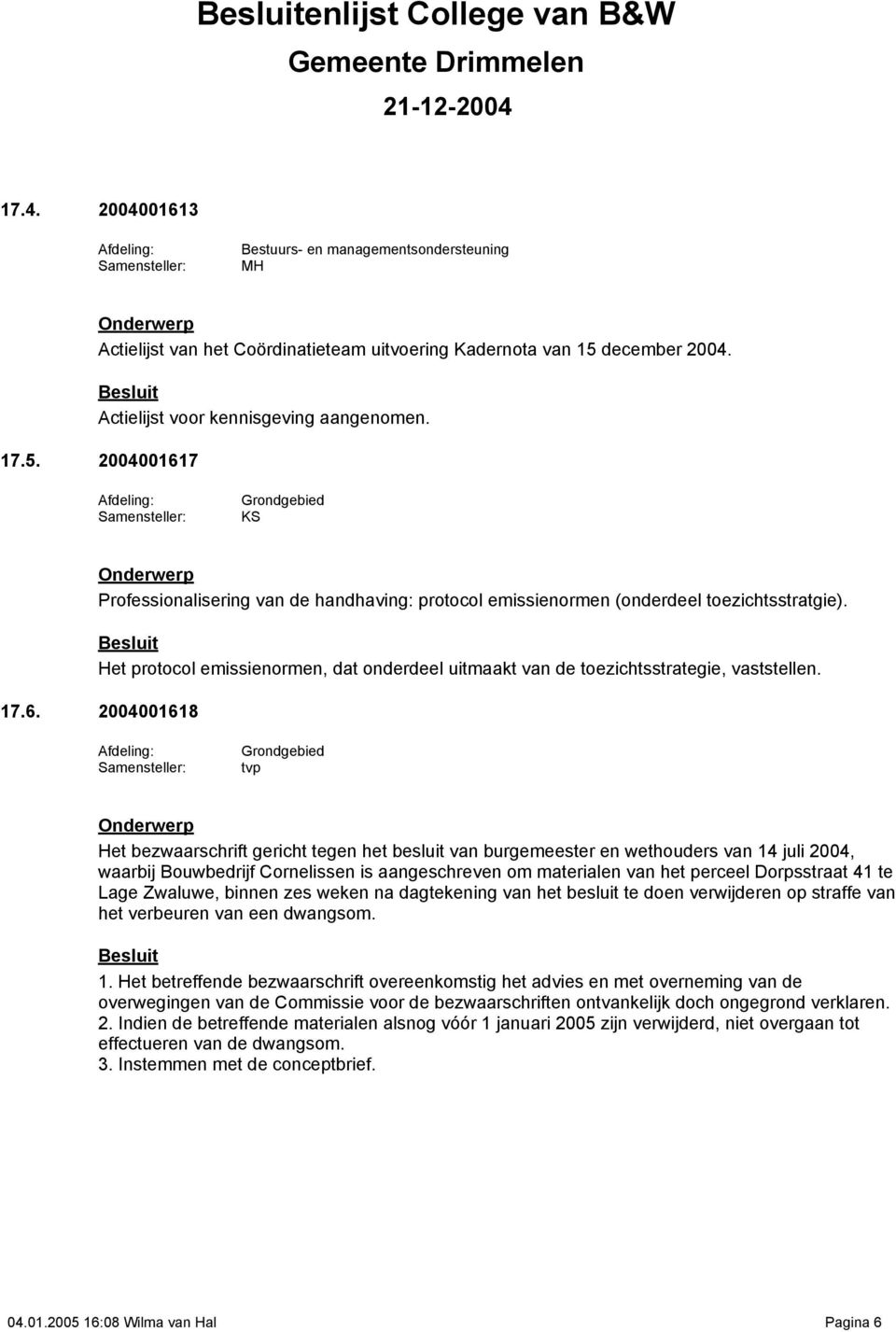 Het protocol emissienormen, dat onderdeel uitmaakt van de toezichtsstrategie, vaststellen. 17.6.