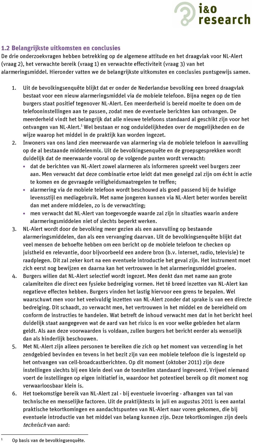 Uit de bevolkingsenquête blijkt dat er onder de Nederlandse bevolking een breed draagvlak bestaat voor een nieuw alarmeringsmiddel via de mobiele telefoon.