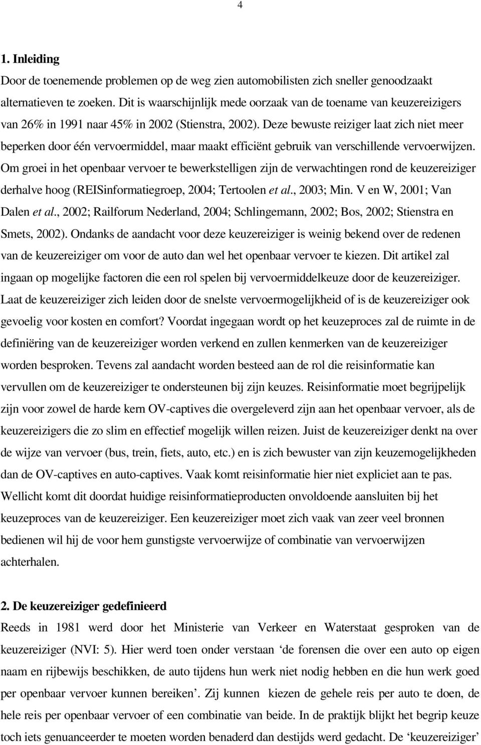 Deze bewuste reiziger laat zich niet meer beperken door één vervoermiddel, maar maakt efficiënt gebruik van verschillende vervoerwijzen.