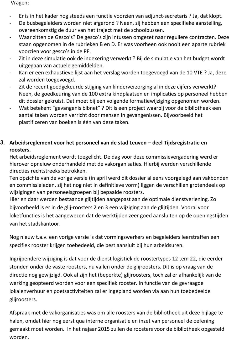 Deze staan opgenomen in de rubrieken B en D. Er was voorheen ook nooit een aparte rubriek voorzien voor gesco s in de PF. - Zit in deze simulatie ook de indexering verwerkt?